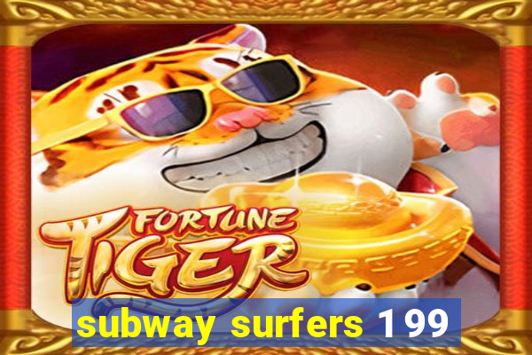 subway surfers 1 99